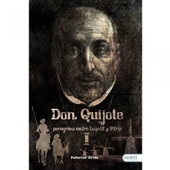 Don Quijote: Peregrino entre Loyola y París, Tomo I