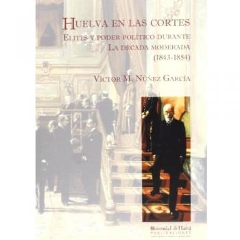 Huelva en las cortes: Elites y poder político durante la década moderada