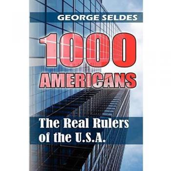 1000 Americans: The Real Rulers of the U.S.A. - Insightful Political Analysis by George Seldes