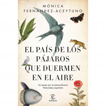 El país de los pájaros que duermen en el aire: Un paseo por la extraordinaria Naturaleza española - FERNÁNDEZ-ACEYTUNO SAÉNZ DE SANTA MARÍA, MÓNICA