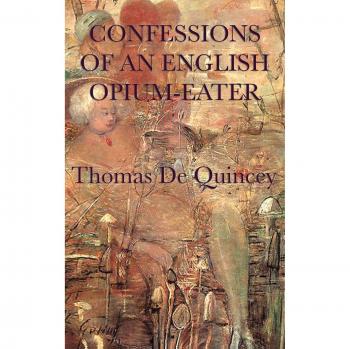 Confesiones de un consumidor de opio inglés - Thomas De Quincey: Edición completa y comentada
