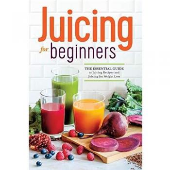 Beginner's Juicing Guide: Essential Recipes and Weight Loss Tips