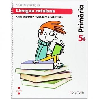 Supercompetents en... Llengua catalana. 5 Primària. Construïm. Quadern - 9788466134774