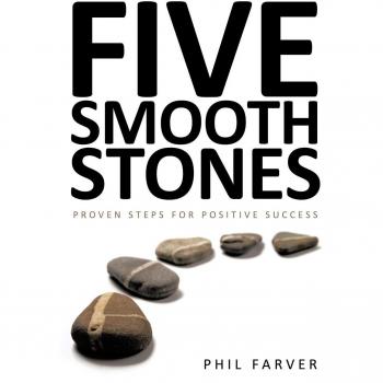 Five Smooth Stones: Proven Steps for Positive Success by Phil Farver