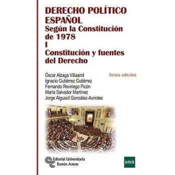 Derecho Político Español. Tomo I: Según la Constitución de 1978. Tomo I: Constitución y Fuentes del Derecho - Alzaga Villaamil, Óscar;Gutiérrez Gutiérrez, Ignacio;Reviriego Picón, Fernando;Salvador Martínez, María;Alguacil González-Aurioles, J