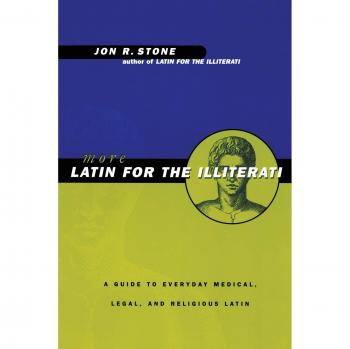 More Latin For the Illiterati: A Guide to Medical, Legal and Religious Latin