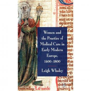 Early Modern European Women's Medical Care: 1400-1800 Insights