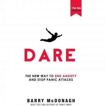 Dare: The New Way to End Anxiety and Stop Panic Attacks