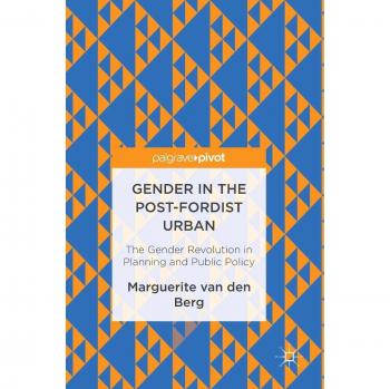 Gender in the Post-Fordist Urban: The Gender Revolution in Planning and Public Policy