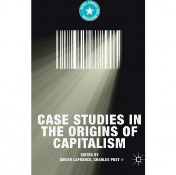 Capitalism Origins Case Studies: Insights from Marx, Engels, and Marxisms