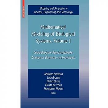 Mathematical Modeling of Biological Systems: Cellular Biophysics, Regulatory Networks, Development, Biomedicine, and Data Analysis - Volume I