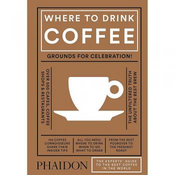 Where to Drink Coffee: The Expert's Guide to the Best Coffee in the World