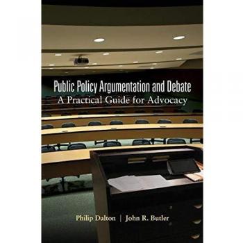 Public Policy Argumentation and Debate by Philip Dalton - Peter Lang Edition