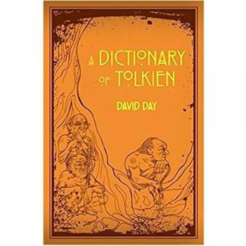 A Dictionary of Tolkien: An A-Z Guide to the Creatures, Plants, Events and Places of Tolkien's World