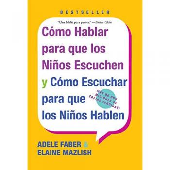 How to Talk So Kids Will Listen: Effective Communication Strategies for Parents by Adele Faber