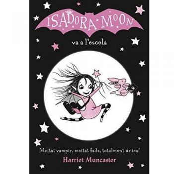 La Isadora Moon 1 - La Isadora Moon va a l'escola: Un llibre màgic amb purpurina a la coberta! - Harriet Muncaster