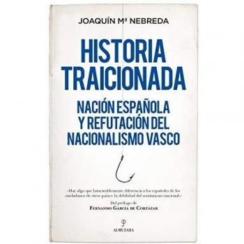 Historia Traicionada: Nación española y refutación del nacionalismo vasco