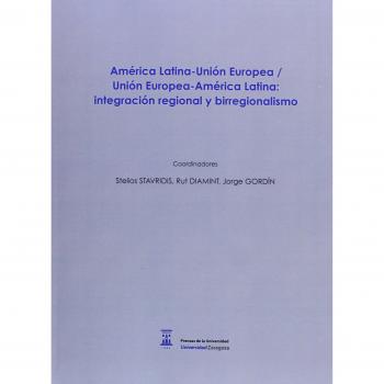 América Latina-Unión Europea / Unión Europea-América Latina: integración regional y birregionalismo