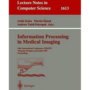 Information Processing in Medical Imaging: 16th International Conference, Ipmi'99, Visegrad, Hungary, June 28 - July 2, 1999, Proceedings: ... 16th