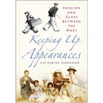 Keeping Up Appearances: Fashion and Class Between the Wars