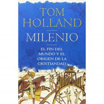 Milenio: El fin del mundo y el origen de la cristiandad - Tom Holland