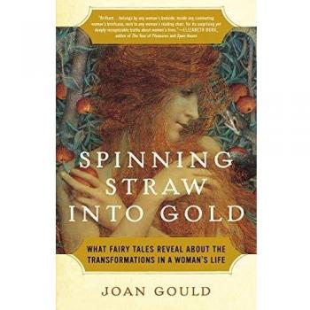 Spinning Straw into Gold: What Fairy Tales Reveal About the Transformations in a Woman's Life