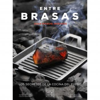 Entre brasas: Los secretos de la cocina del fuego - Celada, Eva; Benayas, Juan Manuel; Hernández, Alicia