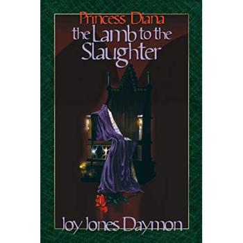Princess Diana: The Lamb to the Slaughter - A Biographical Fiction Novel by Joy J. Daymon