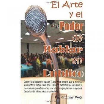 El arte y el poder de hablar en público: Una manera simple y amena de aprender