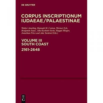 Multi-Lingual Corpus of Inscriptions from Alexander to Muhammad: Volume III (Corpus Inscriptionum Iudaeae/Palaestinae)