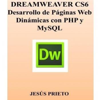 DREAMWEAVER CS6. Desarrollo de Paginas Web Dinamicas con PHP y MySQL