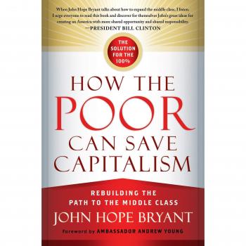 How the Poor can Save Capitalism: Rebuilding the Path to the Middle Class