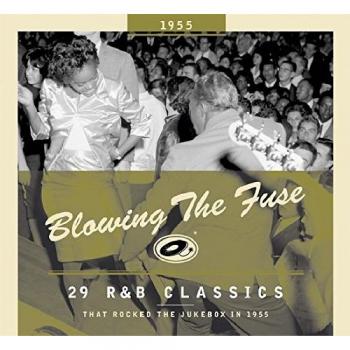 Blowing The Fuse: 29 R&B Classics from 1955 That Rocked the Jukebox (CD)