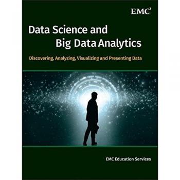 Data Science and Big Data Analytics: Discovering, Analyzing, Visualizing and Presenting Data