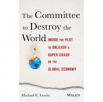 The Committee to Destroy the World: Inside the Plot to Unleash a Super Crash on the Global Economy