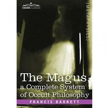 The Magus: Comprehensive Guide to Occult Philosophy by Francis Barrett