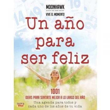 UN AÑO PARA SER FELIZ: Una agenda para todos y cada uno de los años de tu vida: 1001 Ideas Para Sentirte Mejor A Lo Largo del Ano