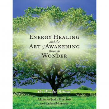 Energy Healing and The Art of Awakening Through Wonder