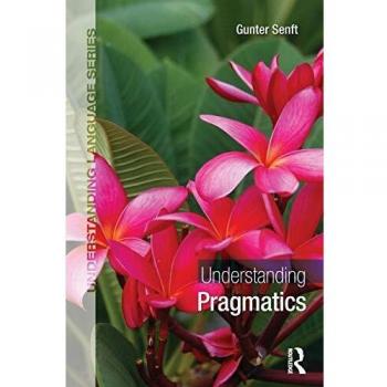 Routledge N. Y. Understanding Pragmatics: A Comprehensive Guide to Language Use and Context