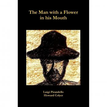 The Man with a Flower in his Mouth: A Theatrical Play Script by Howard Colyer