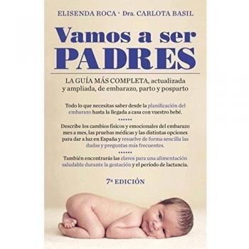 Vamos a ser padres: La guía más completa, actualizada y ampliada de embarazo, parto y posparto - Elisenda Roca Carlota Basil