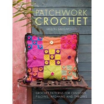 Patchwork Crochet: Crochet patterns for cushions, pillows, afghans and throws