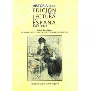 Historia de la edición y de la lectura en España. 1472-1914
