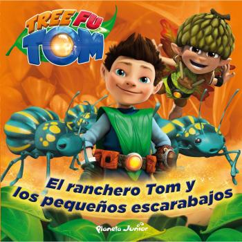 Tree Fu Tom. El ranchero Tom y los pequeños escarabajos: Cuento