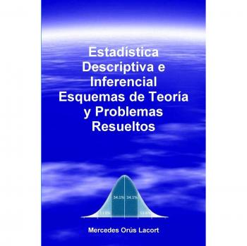 Estadística Descriptiva e Inferencial - Esquemas de Teoría y Problemas Resueltos
