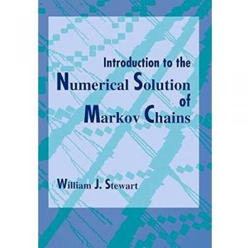 Princeton Guide to Numerical Solutions of Markov Chains: An Introduction by William J. Stewart