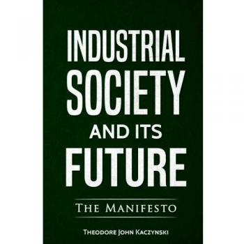 Industrial Society and Its Future by Theodore John Kaczynski (Paperback Edition)