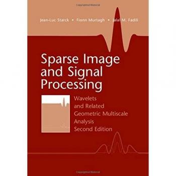 Sparse Image and Signal Processing: Wavelets and Related Geometric Multiscale Analysis, Second Edition