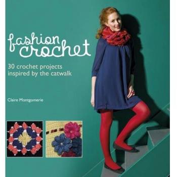 Fashion Crochet: 30 Crochet Projects Inspired by the Catwalk