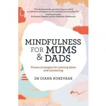 Mindfulness for Mums and Dads: Proven strategies for calming down and connecting